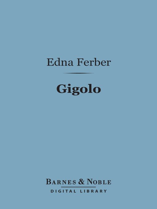 Title details for Gigolo (Barnes & Noble Digital Library) by Edna Ferber - Available